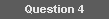 Question 4